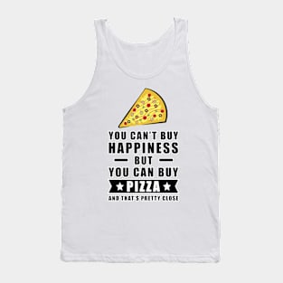 You can't buy happiness but you can buy Pizza Tank Top